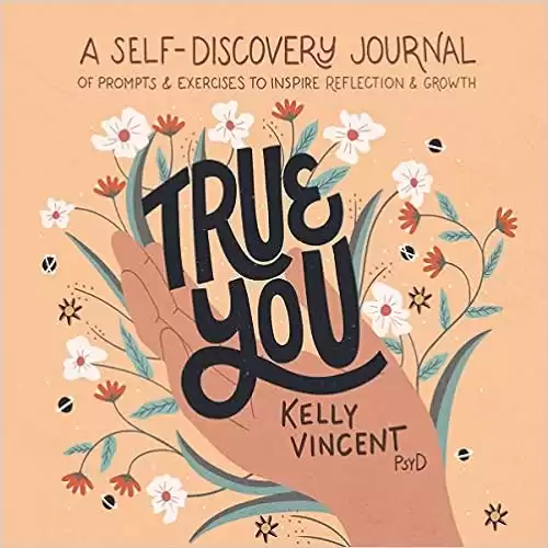 True You: A Self-Discovery Journal of Prompts and Exercises to Inspire Reflection and Growth: